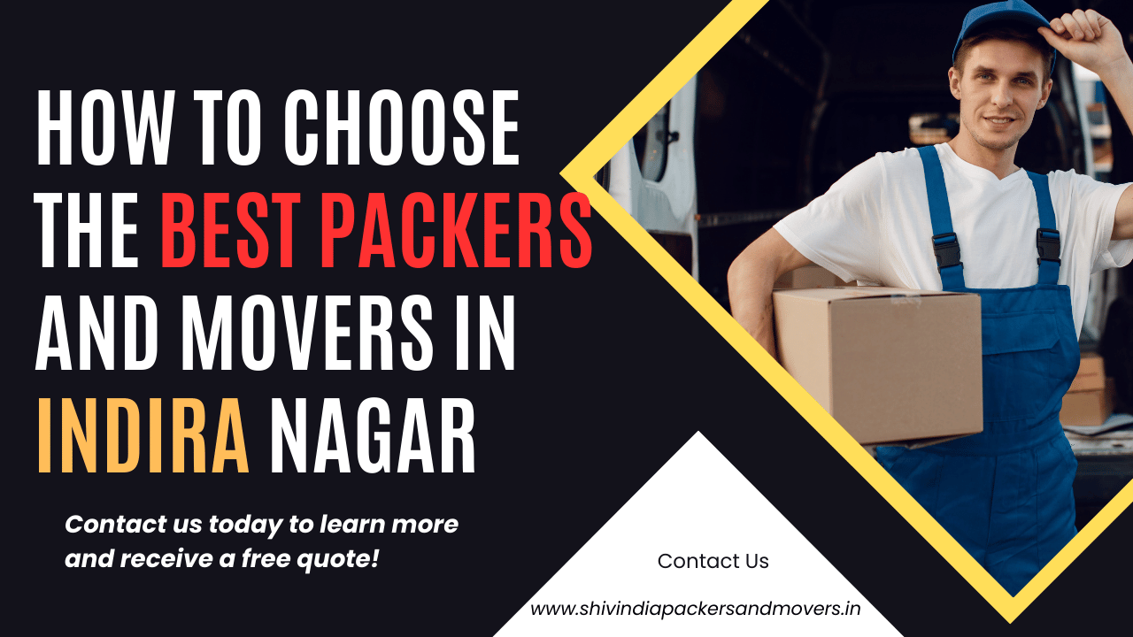 How to Choose the Best Packers and Movers in Indira Nagar