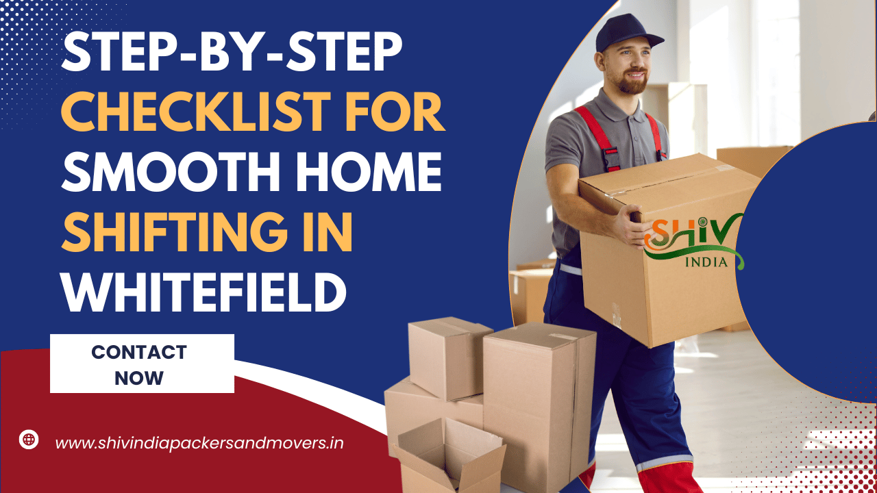 Step-by-Step Checklist for Smooth Home Shifting in Whitefield