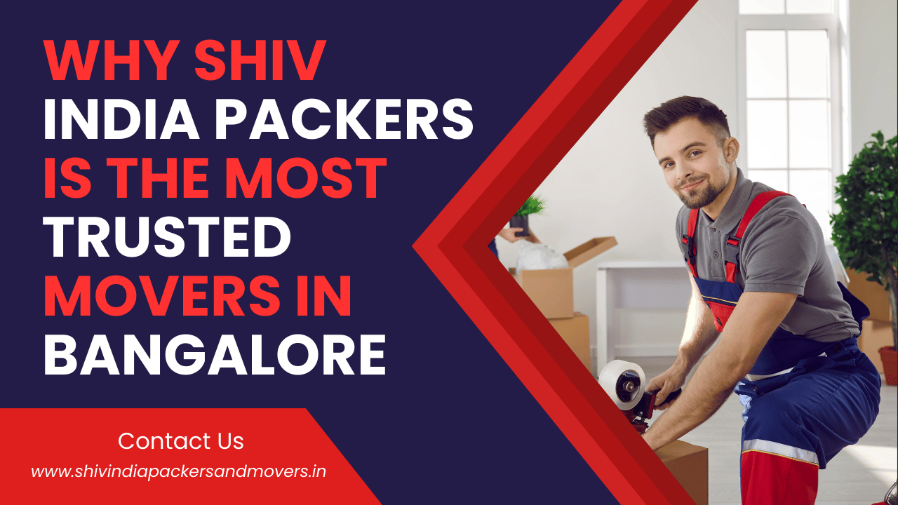 Why Shiv India Packers Is the Most Trusted Movers in Bangalore